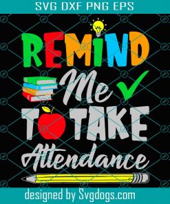 Remind Me To Take Attendance Svg, Trending Svg, Take Attendance Svg, Teacher Svg, Teacher Students Svg, Teaching Svg, Teacher Life Svg