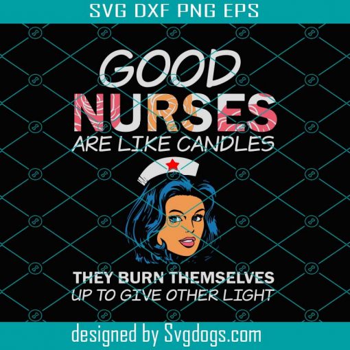 Good Nurses Are Like Candles They Burn Themselves Up To Give Others Light Svg, Nurse Svg, Good Nurses Svg, Nurse Day Svg, Nurse Love Svg