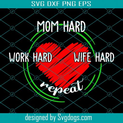 Mom Hard Wife Hard Work Hard Repeat Svg, Mothers Day Svg, Mom Svg, Nana Svg, Mimi Svg, Mother Svg