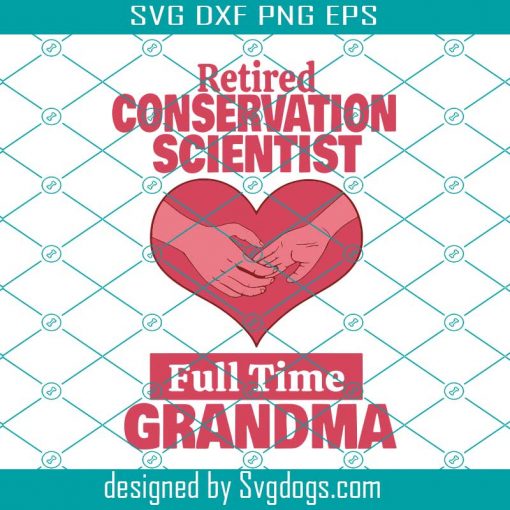 Retired Conservation Scientist Full Time Grandma Svg, Mothers Day Svg, Mom Svg, Scientist Svg, Grandma Svg, Grandma Love Svg