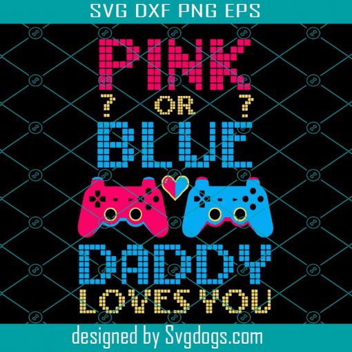 Pink Or Blue Svg, Gender Reveal Video Game Svg, Dad Gamer Svg, Daddy Baby svg, Father’s Day Svg