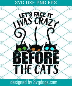 Black Cat Lets Face It I Was Crazy Before The Cats Svg, Trending Svg, Black Cat Svg, Crazy Black Cat Svg, Funny Black Cat Svg