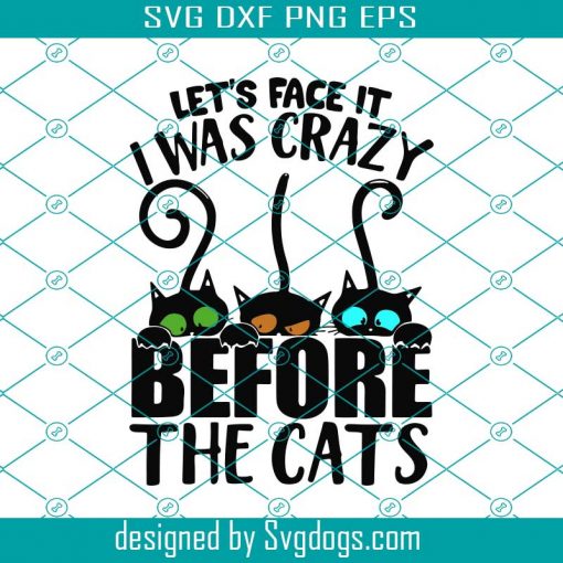 Black Cat Lets Face It I Was Crazy Before The Cats Svg, Trending Svg, Black Cat Svg, Crazy Black Cat Svg, Funny Black Cat Svg