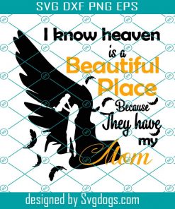 I Know Heaven Is A Beautiful Place Because They Have My Mom Svg, Mothers Day Svg, Mom Svg, Heaven Svg, Mom In Heaven Svg