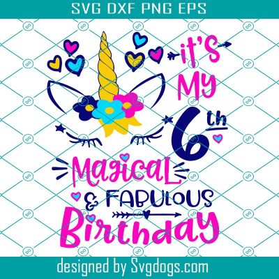 It Is My 6th Magical And Fabulous Unicorn Svg, Birthday Svg, Unicorn ...