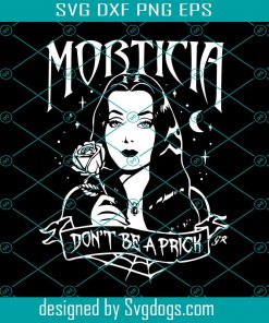 Morticia Dont Be A Prick Svg, Trending Svg, Morticia Addams Svg, Morticia Svg, Morticia Lovers Svg