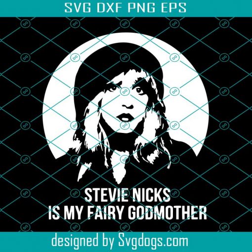 Stevie Nicks Is My Fairy Godmother Svg, Trending Svg, Stevie Nicks Svg, Fairy Godmother Svg, Stevie Nicks Love Svg, Stevie Nicks Fans Svg