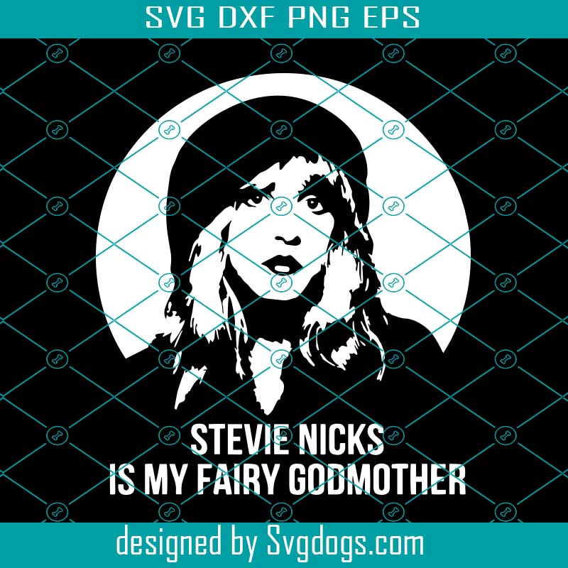 Stevie Nicks Is My Fairy Godmother Svg Trending Svg Stevie Nicks Svg Fairy Godmother Svg Stevie Nicks Love Svg Stevie Nicks Fans Svg Svgdogs
