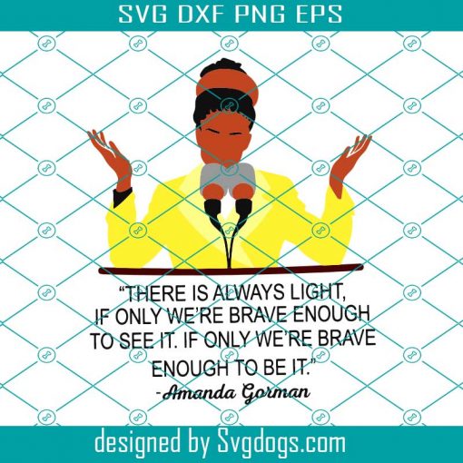 There Is Always Light If Only Were Brave Enough To See It Amanda Gorman Svg, Trending Svg, Inauguration Speech Svg