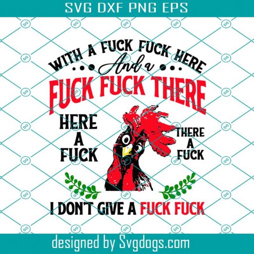 With A Fuck Fuck Here And A Fuck Fuck There Here A Fuck There A Fuck I Do Not Give A Fuck Fuck Chicken Svg, Trending Svg, Chicken Svg