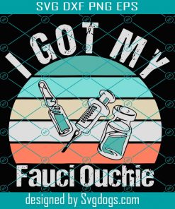 I Got My Fauci Ouchi Vaccinated Svg, Trending Svg, Vaccinated Svg, Got Vaccinated Svg, Vaccine Svg, Vaccination Svg, Social Pass Svg