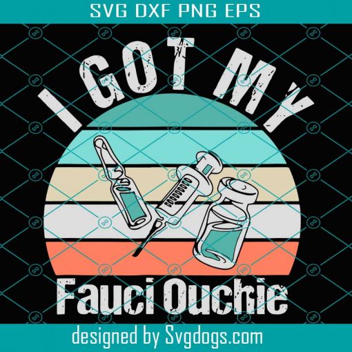 I Got My Fauci Ouchi Vaccinated Svg, Trending Svg, Vaccinated Svg, Got Vaccinated Svg, Vaccine Svg, Vaccination Svg, Social Pass Svg