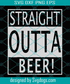 Straight Outta Beer Svg, Trending Svg, Beer Svg, Drink Beer Svg, Drinking Beer Svg, Beer Drunk Svg, Beer Lover Svg, Beer Party Svg