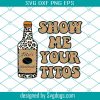 Show Me Your Titos Svg, Trending Svg, Titos Svg, Titos Handmade Vodka, Titos Vodka Svg, Wine Svg, Vodka Svg, Leopard Vodka Svg