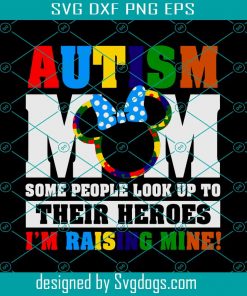 Autism Mom Svg, Some People Look Up To Their Heroes Svg, Disney Mom Svg, Mother’s Day Svg