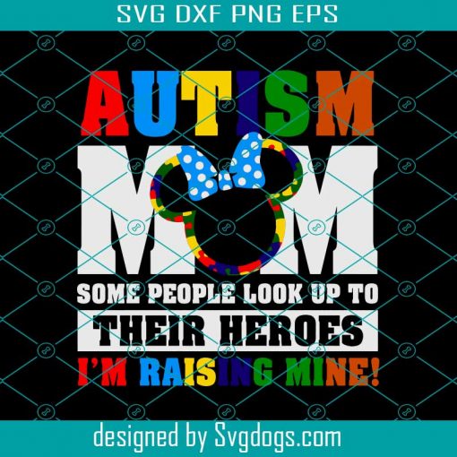 Autism Mom Svg, Some People Look Up To Their Heroes Svg, Disney Mom Svg, Mother’s Day Svg