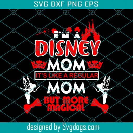 It’s Like A Regular Mom But More Magical Svg, Disney Mom Svg, Disney Svg, Mother’s Day Svg, Mom Svg