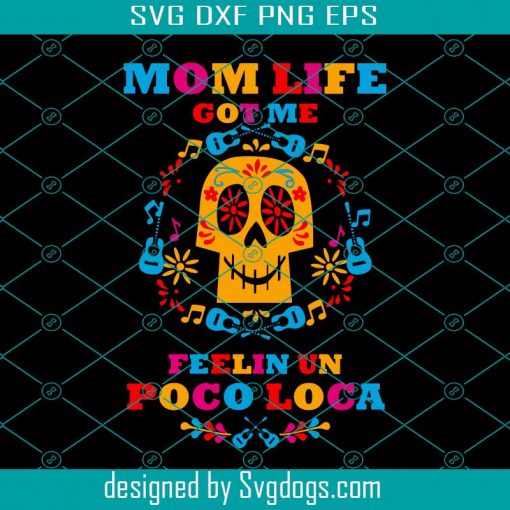 Mom Life Got Me Feelin Un Poco Loca Svg, Disney Svg, Mother’s Day Svg, Mom Svg