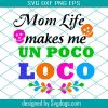 Mom Life Got Me Feelin Un Poco Loca Svg, Disney Svg, Mother’s Day Svg, Mom Svg