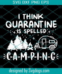 I Think Quarantine Is Spelled Camping Svg, Quarantine Svg, Camping Svg