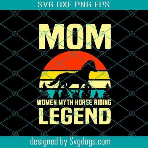 Mom Women Myth Horse Riding Legend Svg, Mothers Day Svg, Mom Svg, Horse Svg, Riding Legend Svg, Mom Life Svg