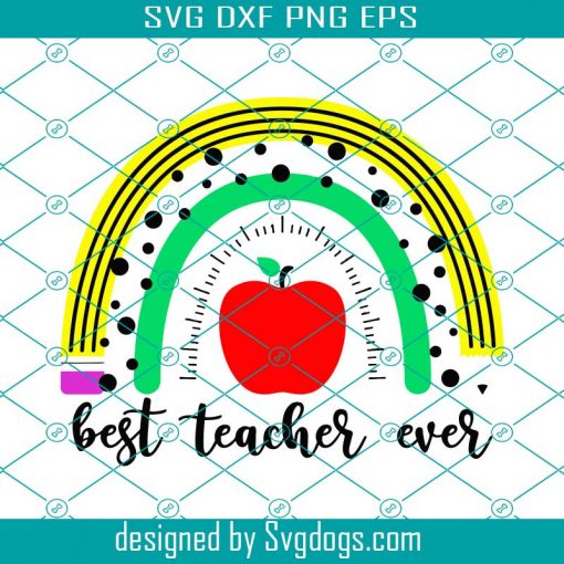 Rainbow Best Teacher Ever Svg, Back To School Print For T-shirt Svg ...