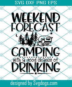 Weekend Forecast Camping With A Good Chance Of Drinking Svg, Trending Svg, Camping Svg, Camping Designart Svg, Weekend Forecast Svg