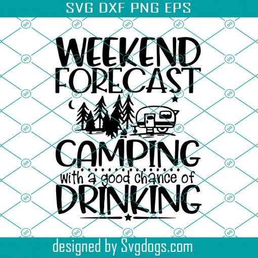 Weekend Forecast Camping With A Good Chance Of Drinking Svg, Trending Svg, Camping Svg, Camping Designart Svg, Weekend Forecast Svg