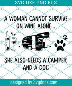 A Woman Cannot Survive On Wine Alone Svg, Woman Camping Svg, Woman Camping And Dog Svg