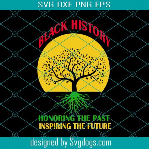 Black History Honoring The Past Inspiring Svg, The Future Black History Month Svg , Trending Svg