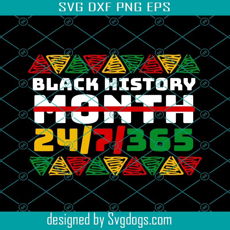 Black History Month 24 7 365 African American Melanin Black Pride Svg Black History Month 24 7 365 Svg Svgdogs