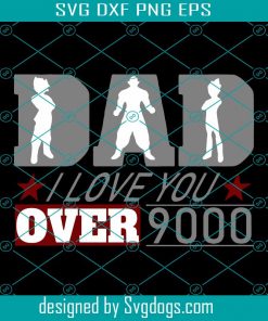 Dad I Love You Over 9000 Father's Day Svg, Father's Day Svg, Dad Svg