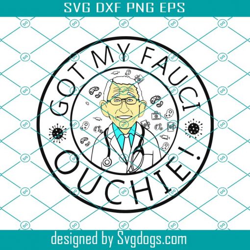 Got My Fauci Ouchie Svg Png Eps Dxf,  Printable Artwork Svg, Shirt Png