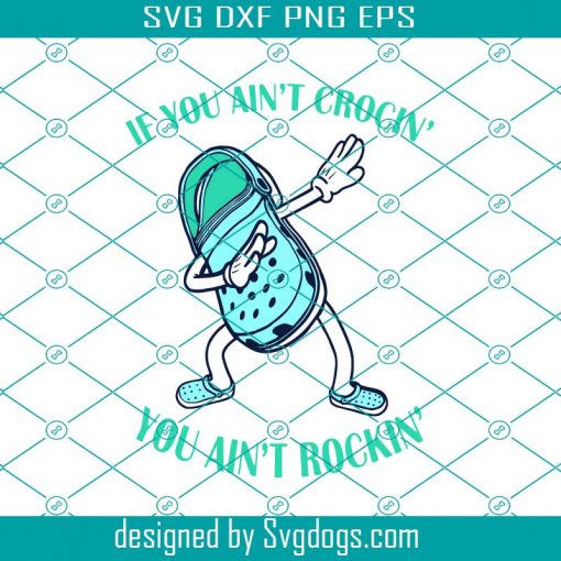 If You Aint Crocin You Aint Rockin Svg, Disney Svg, Trending Svg