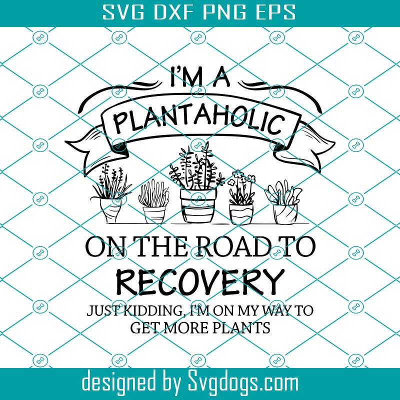 Im A Plantaholic On The Road To Recovery Svg, Summer Svg, Trending Svg
