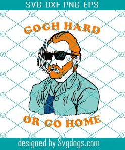 Vincent Van Gogh Hard Or Go Home Svg files for cricut Png Eps Dxf, Vincent Van Gogh Hard Svg