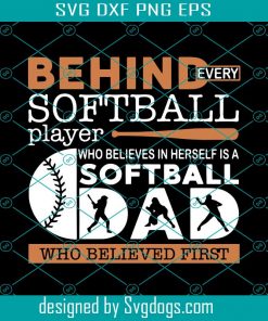 Behind Every Softball Player Svg, Trending Svg, Behind Every Softball Player Svg, Softball Svg, Dad Svg, Father Day Svg, Happy Father Day Svg