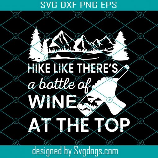 Hike Like There Is A Bottle Of Win At The Top Svg, Trending Svg, Hiking Svg, Wine Svg, Forest Svg, Mountain Svg, Hiking Lovers Svg