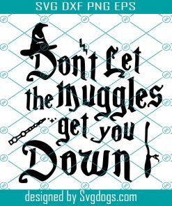 Don’t Let The Muggles Get You Down Svg, Harry Potter Svg, Trending Svg