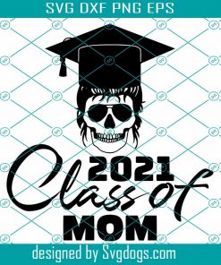 Skull Mom Senior 2021 Svg, Class Of 2021 Svg, Graduation Svg, Senior Svg, Seniors 2021 Svg, Graduate Svg