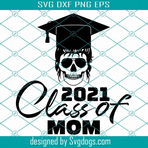 Skull Mom Senior 2021 Svg, Class Of 2021 Svg, Graduation Svg, Senior Svg, Seniors 2021 Svg, Graduate Svg