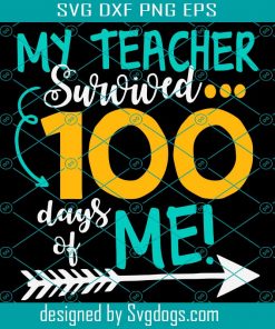 My Teacher Survived 100 Days Of Me 100 Days Of School 2021 Svg Png, My Teacher Svg