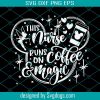 This Nurse runs on Coffee and Magic Svg, Disney Nurse Svg, Mickey Coffee Svg, Disney  Svg, Dxf, Eps, Png