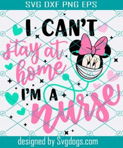 I Can’t Stay At Home I’m A Nurse Svg, Disney Nurse Svg, Disney Quarantine Svg