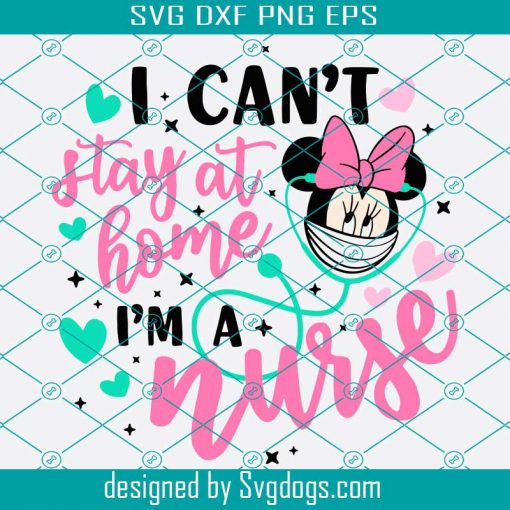 I Can’t Stay At Home I’m A Nurse Svg, Disney Nurse Svg, Disney Quarantine Svg