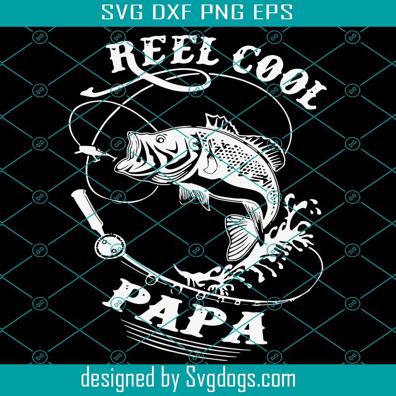 Reel Cool Papa Svg Fishing Svg Papa Svg File Father Svg Fisherman Svg File Cut File For Cricut Cameo Silhouette Svg Designs Svgdogs