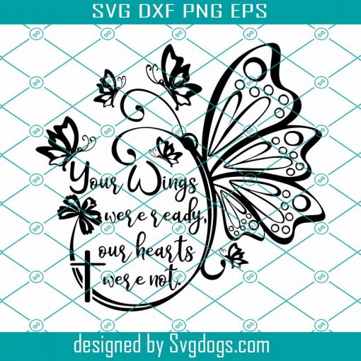 Your Wings Were Ready Our Hearts Were Not Svg, Silhouette Files, Cricut Files, Digital Cut File Butterfly Svg, Trending Svg