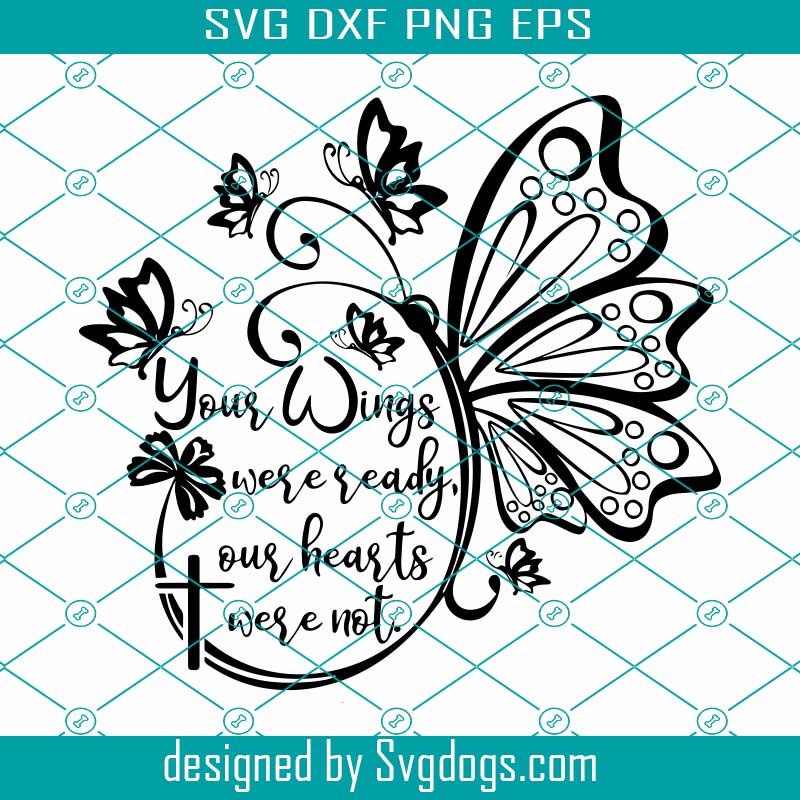 Download Your Wings Were Ready Our Hearts Were Not Svg Silhouette Files Cricut Files Digital Cut File Butterfly Svg Trending Svg Svgdogs