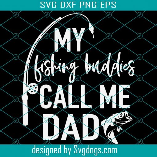 Fisherman Svg, My Fishing Buddies Call Me Dad, Fish Svg, Fish Hook Svg, Hunter Svg