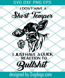 I Dont Have A Short Temper I Just Have A Quick Reaction To Bullshit Svg, Trending Svg, Moo Cow Svg, Cow Svg, Short Temper Svg, Bullshit Svg